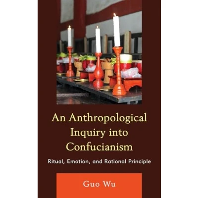 Abbildung von An Anthropological Inquiry into Confucianism: Ritual, Emotion, and Rational Principle