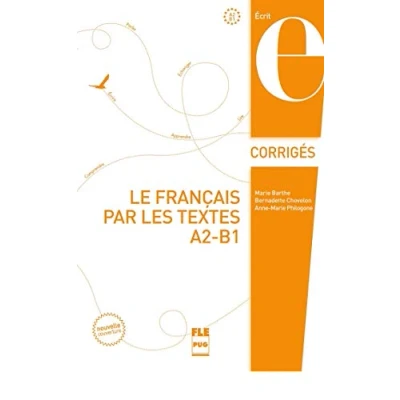 Abbildung von FRANCAIS PAR LES TEXTES A2 B1 LE CORRIGES NVELLE COUV: Corrigés des exercices