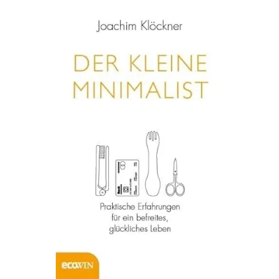 Abbildung von Der kleine Minimalist: Praktische Erfahrungen für ein befreites, glückliches Leben