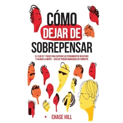 Abbildung von Cómo dejar de sobrepensar: El plan 7 pasos para superar los pensamientos negativos y calmar la mente deja pensar demasiado en 5 minutos (Chase Hill Español, Band 1)