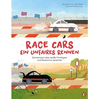 Abbildung von Race Cars Ein unfaires Rennen Gemeinsam über weiße Privilegien und Rassismus sprechen: Sachbilderbuch für Familien Kindergruppen ab 5 Jahren