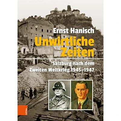 Abbildung von Unwirtliche Zeiten: Salzburg nach dem Zweiten Weltkrieg 1945 1947 (Schriftenreihe des Forschungsinstitutes für politisch historische Studien der Dr. Wilfried Haslauer Bibliothek)