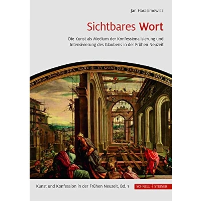 Abbildung von Sichtbares Wort: Die Kunst als Medium der Konfessionalisierung und Intensivierung des Glaubens in Frühen Neuzeit (Kunst Konfession Neuzeit, Band 1)