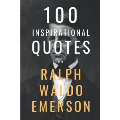 Abbildung von 100 Inspirational Quotes By Ralph Waldo Emerson: A Boost Of Wisdom And Inspiration From The Legendary Poet Essayist