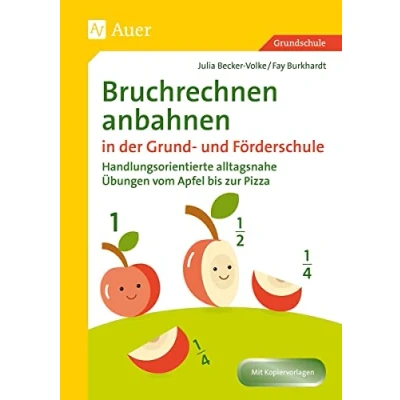 Abbildung von Bruchrechnen anbahnen in Grund und Förderschule: Handlungsorientierte alltagsnahe Übungen vom Apfel bis zur Pizza (3. 4. Klasse)
