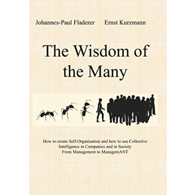 Abbildung von the Wisdom of Many: how to create Self Organisation and use Collective Intelligence in Companies Society From Management ManagemANT