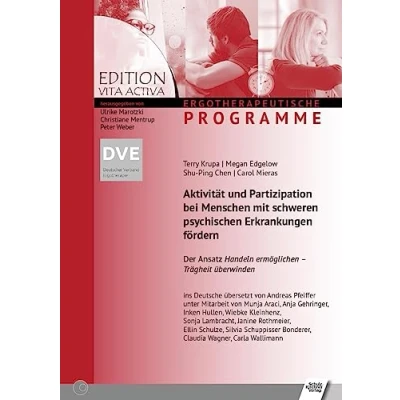 Abbildung von Aktivität und Partizipation bei Menschen mit schweren psychischen Erkrankungen fördern (Edition Vita Activa: Ergotherapeutische Programme)
