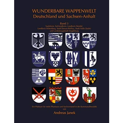 Abbildung von Wunderbare Wappenwelt Deutschland und Sachsen Anhalt Band 3: 3 Saalekreis, Salzlandkreis, Landkreis Stendal, Wittenberg, Stadt ... Halle (Saale), Landeshauptstadt Magdeburg