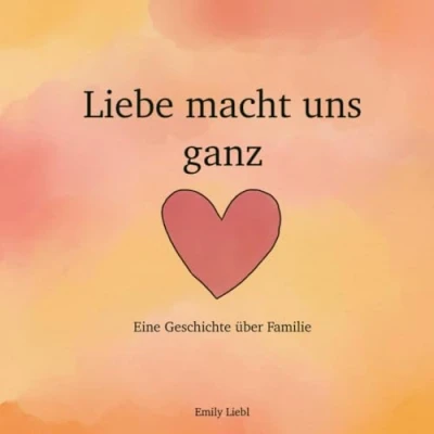 Abbildung von Liebe macht uns ganz: Eine Geschichte über Familie
