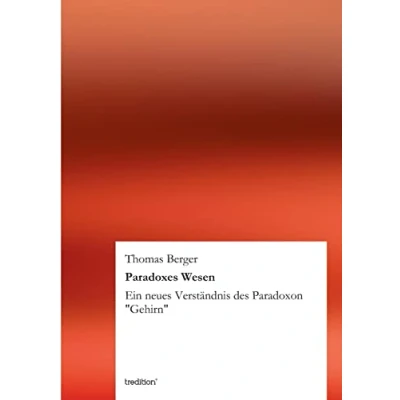 Abbildung von Paradoxes Wesen: Ein neues Verständnis des Paradoxon &quot;Gehirn&quot;