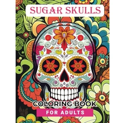 Abbildung von Sugar Skulls Coloring Book: An Adult Stress Relieving and Relaxing Book.