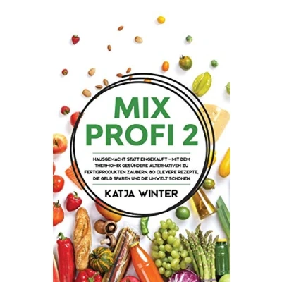 Abbildung von Mixprofi 2: Hausgemacht statt eingekauft Mit dem Thermomix gesündere Alternativen zu Fertigprodukten zaubern. 80 clevere Rezepte, die Geld sparen und Umwelt schonen