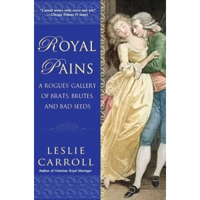 Abbildung von Royal Pains: A Rogues&#039; Gallery of Brats, Brutes, and Bad Seeds