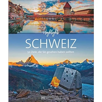 Abbildung von Bildband Schweiz: Highlights 50 Ziele, die Sie gesehen haben sollten. Von Zürich über Bern bis Genf. Mit Insidertipps, nützlichen Adressen und Routenvorschlägen