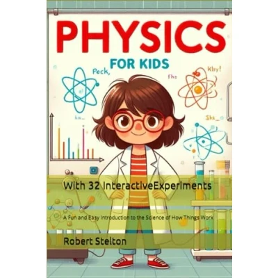 Abbildung von Physics for Kids: A Fun and Easy Introduction to the Science of How Things Work