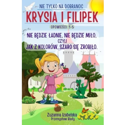 Abbildung von Krysia i Filipek: nie będzie ładnie, miło, czyli jak z kolorów, szaro się zrobiło. Opowieści 1 5: Bajka dla dzieci na dobranoc o królewnie ... edukacyjnych dziewczynek chlopców.