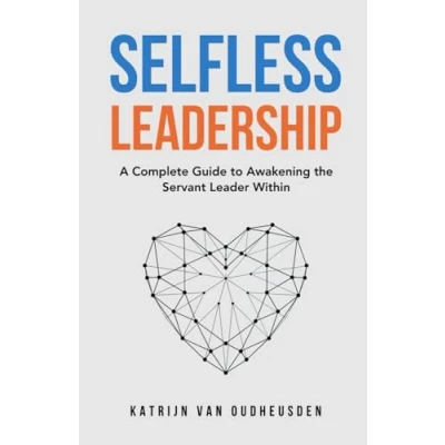 Abbildung von Selfless Leadership: A Complete Guide to Awakening the Servant Leader Within