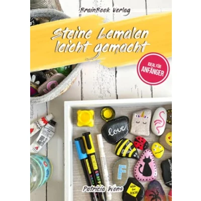 Abbildung von Steine bemalen leicht gemacht: Das clevere Handbuch zum mit Grundlagen, Anleitungen, kreativen Motiv Ideen und inspirierenden Vorlagen.