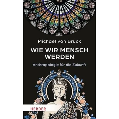 Abbildung von Wie wir Mensch werden: Anthropologie für die Zukunft. Interkulturelle Entdeckungen