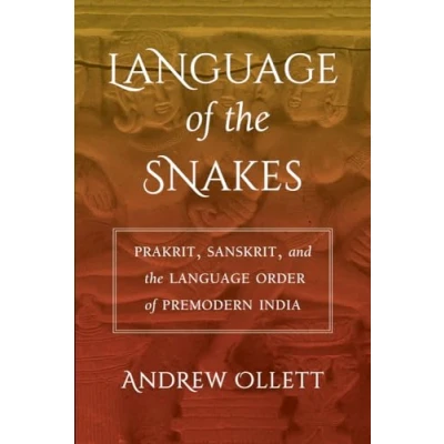 Abbildung von Language of the Snakes: Prakrit, Sanskrit, and Order Premodern India (South Asia Across Disciplines)