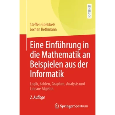 Abbildung von Eine Einführung in die Mathematik an Beispielen aus der Informatik: Logik, Zahlen, Graphen, Analysis und Lineare Algebra
