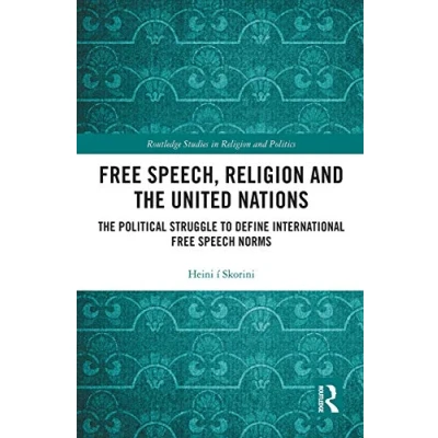 Abbildung von Free Speech, Religion and The United Nations: Political Struggle to Define International Speech Norms (Routledge Studies in Politics)