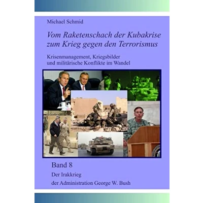 Abbildung von der Irakkrieg Administration George W. Bush (Vom Raketenschach Kubakrise zum Krieg gegen den Terrorismus, Band 8)
