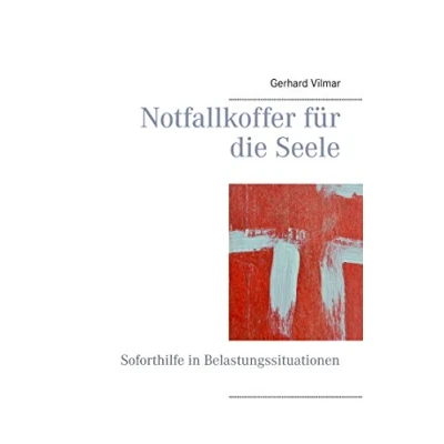 Abbildung von Notfallkoffer für die Seele: Soforthilfe in Belastungssituationen