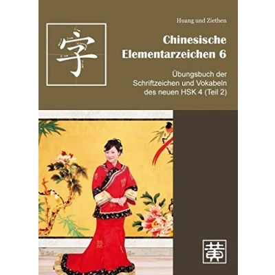 Abbildung von Chinesische Elementarzeichen 6: Übungsbuch der Schriftzeichen und Vokabeln des neuen HSK 4 (Teil 2)