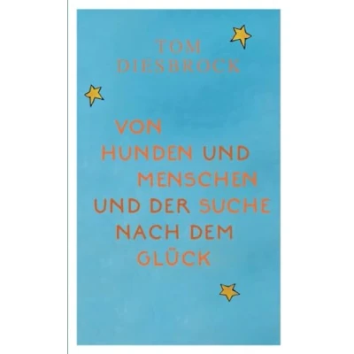 Abbildung von Von Hunden und Menschen der Suche nach dem Glück: (Neuauflage 2024)