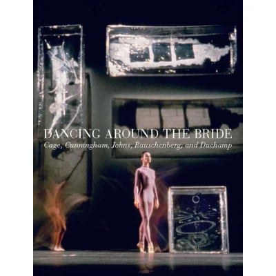 Abbildung von Dancing Around the Bride: Cage, Cunningham, Johns, Rauschenberg, and Duchamp (Philadelphia Museum Of Art (Yale))