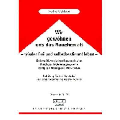 Abbildung von Wir gewöhnen uns das Rauchen ab, wieder frei und selbstbestimmt leben: Ein kognitiv verhaltenstherapeutisches Raucherentwöhnungsprogramm (KVR) in 8 Sitzungen à 120 Minuten (Materialien)