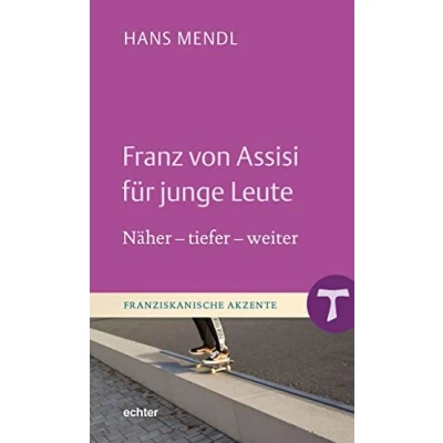 Abbildung von Franz von Assisi für junge Leute: Näher tiefer weiter (Franziskanische Akzente)