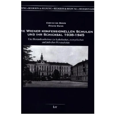 Abbildung von Die Wiener konfessionellen Schulen und ihr Schicksal 1938 1945: Eine Bestandsaufnahme der katholischen, evangelischen jüdischen Privatschulen