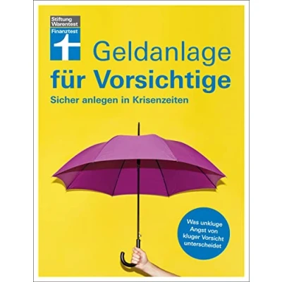 Abbildung von Geldanlage für Vorsichtige Anlagerisiken minimieren souverän investieren ohne Angst und Sorgen: Sicher anlegen in Krisenzeiten