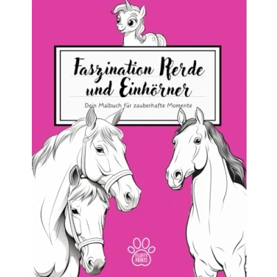 Abbildung von Faszination Pferde und Einhörner: Dein Malbuch für zauberhafte Momente: Entdecke die Magie des Ausmalens mit über 50 bezaubernden Motiven entspannende Kreativität wundervolle Geschenke!