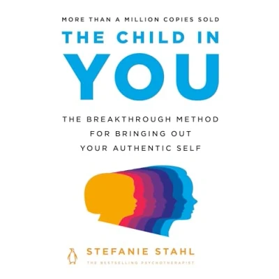 Abbildung von The Child In You: Breakthrough Method for Bringing Out Your Authentic Self