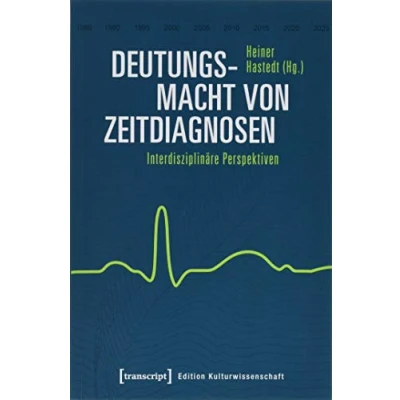 Abbildung von Deutungsmacht von Zeitdiagnosen: Interdisziplinäre Perspektiven (Edition Kulturwissenschaft, Bd. 189)