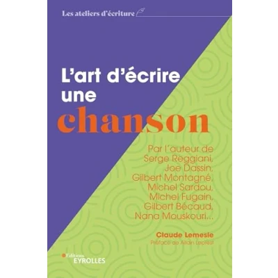 Abbildung von L&#039;art d&#039;écrire une chanson: Par l&#039;auteur de Serge Reggiani, Joe Dassin, Gilbert Montagné, Michel Sardou, Fugain, Bécaud, Nana Mouskouri...