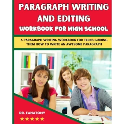 Abbildung von Paragraph Writing And Editing Workbook For High School: A Teens Guiding Them How To Write An Awesome (Young Writer, Band 1)