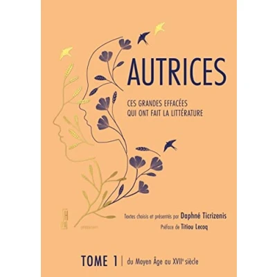 Abbildung von Autrices Ces grandes effacées qui ont fait la littérature: Tome 1, du Moyen Age au XVIIe siècle