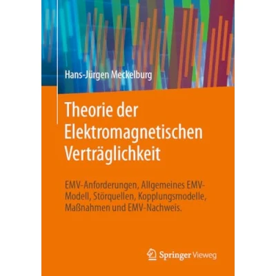 Abbildung von Theorie der Elektromagnetischen Verträglichkeit: EMV Anforderungen, Allgemeines Modell, Störquellen, Kopplungsmodelle, Maßnahmen und Nachweis.