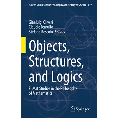 Abbildung von Objects, Structures, and Logics: FilMat Studies in the Philosophy of Mathematics (Boston History Science, 339, Band 339)