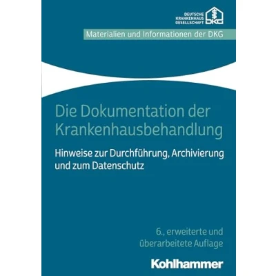 Abbildung von Die Dokumentation der Krankenhausbehandlung: Hinweise zur Durchführung, Archivierung und zum Datenschutz