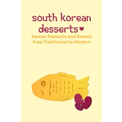 Abbildung von South Korean Desserts: Desserts and Sweets from Traditional to Modern: How Make Them