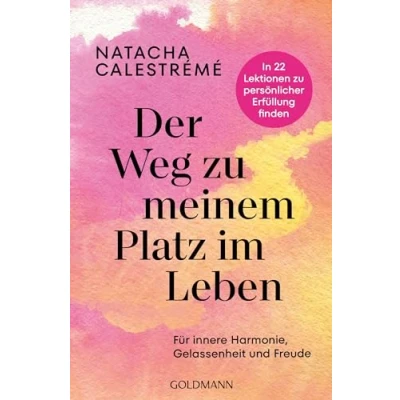 Abbildung von Der Weg zu meinem Platz im Leben: Für innere Harmonie, Gelassenheit und Freude In 22 Lektionen persönlicher Erfüllung finden