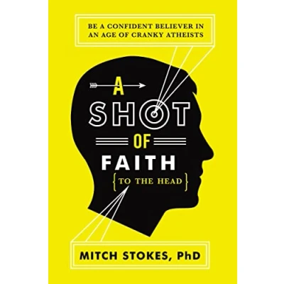 Abbildung von a Shot of Faith (to the Head): Be Confident Believer in an Age Cranky Atheists