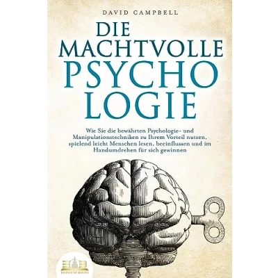 Abbildung von die MACHTVOLLE PSYCHOLOGIE: Wie Sie bewährten Psychologie und Manipulationstechniken zu Ihrem Vorteil nutzen, spielend leicht Menschen lesen, beeinflussen im Handumdrehen für sich gewinnen