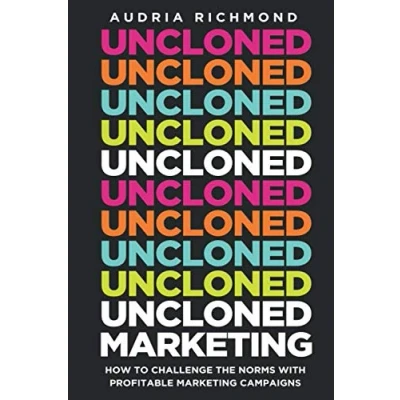 Abbildung von UnCloned Marketing: How to Challenge the Norms with Profitable Marketing Campaigns
