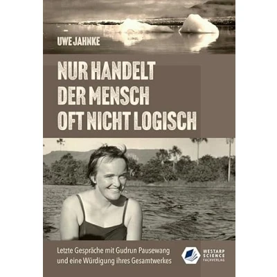 Abbildung von Nur handelt der Mensch oft nicht logisch: Letzte Gespräche mit Gudrun Pausewang und eine Würdigung ihres Gesamtwerkes